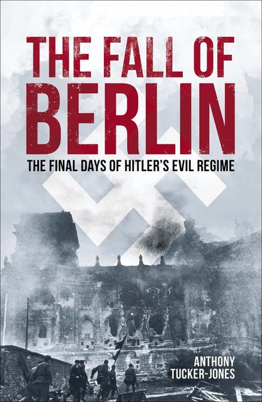 Anthony Tucker-Jones - Fall of Berlin, Häftad