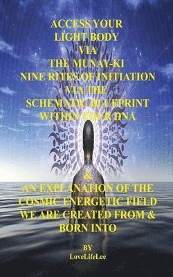 bokomslag ACCESS YOUR LIGHT BODY VIA THE MUNAY-KI NINE RITES OF INITIATION