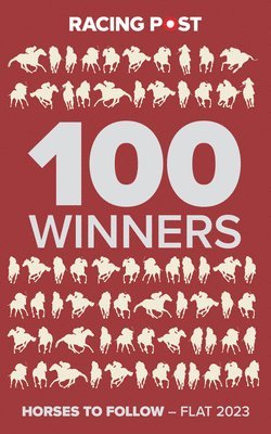 Rodney Pettinga - Racing Post 100 Winners: Horses to Follow Flat 2023, Häftad