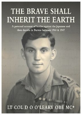 Lt. Col. D O O'Leary OBE MC*, Lt. Col. D O O'Leary OBE Mc* - BRAVE SHALL INHERIT THE EARTH, Häftad