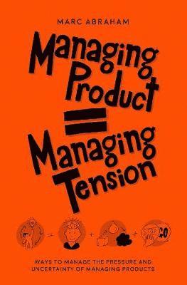 Managing Products = Managing Tension 1