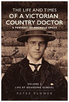 bokomslag The Life and Times Of A Victorian Country Doctor : A Portrait Of Reginald Grove