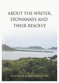bokomslag ABOUT THE WRITER, STOWAWAYS AND THEIR RESOLVE