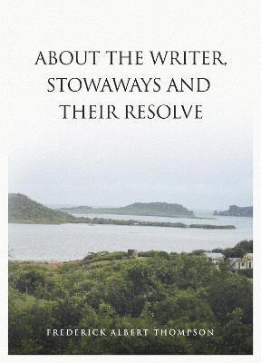 ABOUT THE WRITER, STOWAWAYS AND THEIR RESOLVE 1