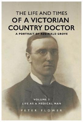 bokomslag Life and Times of a Victorian Country Doctor : A Portrait of Reginald Grove