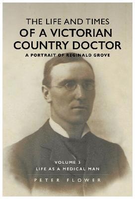 bokomslag The Life and Times of a Victorian Country Doctor : A Portrait of Reginald Grove