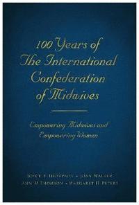 bokomslag 100 Years of The International Confederation of Midwives