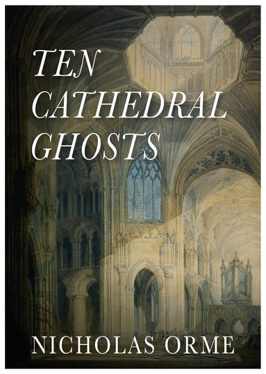 Nicholas Orme - Ten Cathedral Ghosts, Häftad