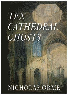 Nicholas Orme - Ten Cathedral Ghosts, Häftad