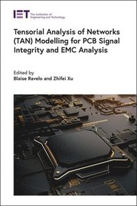bokomslag Tensorial Analysis of Networks (TAN) Modelling for PCB Signal Integrity and EMC Analysis