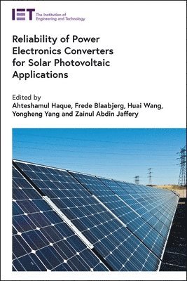 Ahteshamul Haque, Ahteshamul Haque, Frede Blaabjerg, Huai Wang, Yongheng Yang, Zainul Abdin Jaffery - Reliability of Power Electronics Converters for Solar Photovoltaic Applications, Inbunden