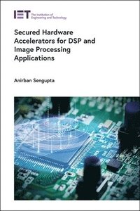 bokomslag Secured Hardware Accelerators for DSP and Image Processing Applications