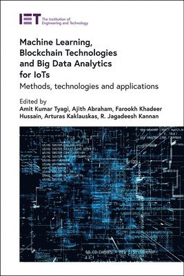 Ajith Abraham, Amit Kumar Tyagi, Ajith Abraham, Farookh Khadeer Hussain, Arturas Kaklauskas, R. Jagadeesh Kannan - Machine Learning, Blockchain Technologies and Big Data Analytics for IoTs, Inbunden