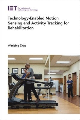 Wenbing Zhao - Technology-Enabled Motion Sensing and Activity Tracking for Rehabilitation, Inbunden