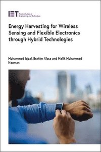 bokomslag Energy Harvesting for Wireless Sensing and Flexible Electronics through Hybrid Technologies