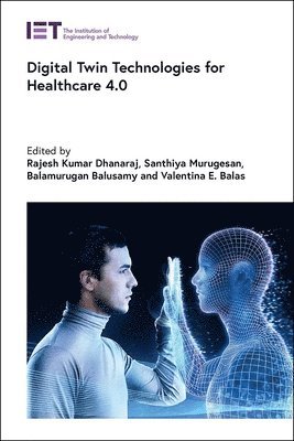 Rajesh Kumar Dhanaraj, Santhiya Murugesan, Balamurugan Balusamy, Valentina E. Balas - Digital Twin Technologies for Healthcare 4.0, Inbunden