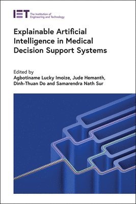 Agbotiname Lucky Imoize, Jude Hemanth, Dinh-Thuan Do, Samarendra Nath Sur - Explainable Artificial Intelligence in Medical Decision Support Systems, Inbunden