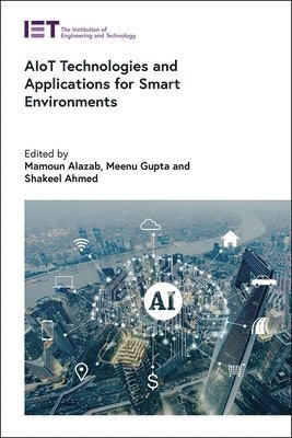 Mamoun Alazab, Meenu Gupta, Shakeel Ahmed - AIoT Technologies and Applications for Smart Environments, Inbunden