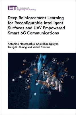 Antonino Masaracchia, Khoi Khac Nguyen, Trung Q. Duong, Vishal Sharma - Deep Reinforcement Learning for Reconfigurable Intelligent Surfaces and UAV Empowered Smart 6G Communications, Inbunden