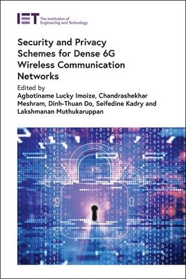 Agbotiname Lucky Imoize, Agbotiname Lucky Imoize, Chandrashekhar Meshram, Dinh-Thuan Do, Seifedine Kadry, Lakshmanan Muthukaruppan - Security and Privacy Schemes for Dense 6G Wireless Communication Networks, Inbunden