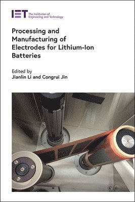 Jianlin Li, Jianlin Li, Congrui Jin, USA) Li, Jianlin (Senior R&D Staff and Group Leader, Oak Ridge National Laboratory, USA) Jin, Congrui (Assistant Professor, University of Nebraska-Lincoln - Processing and Manufacturing of Electrodes for Lithium-Ion Batteries, Inbunden