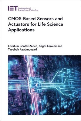 Ebrahim Ghafar-Zadeh, Saghi Forouhi, Tayebeh Azadmousavi - CMOS-Based Sensors and Actuators for Life Science Applications, Inbunden
