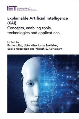 Pethuru Raj, Pethuru Raj, Utku Köse, Usha Sakthivel, Susila Nagarajan, Vijanth S. Asirvadam - Explainable Artificial Intelligence (XAI), Inbunden