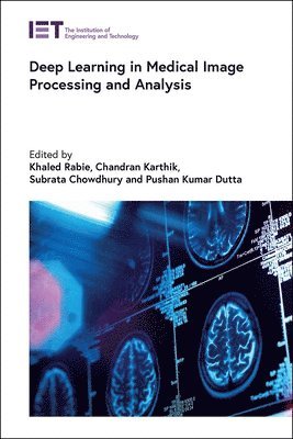Khaled Rabie, Chandran Karthik, Subrata Chowdhury, Pushan Kumar Dutta - Deep Learning in Medical Image Processing and Analysis, Inbunden