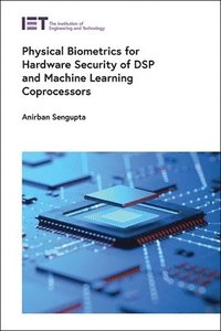 bokomslag Physical Biometrics for Hardware Security of DSP and Machine Learning Coprocessors
