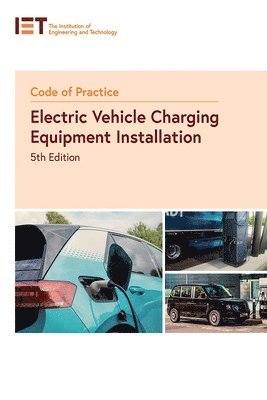 The Institution of Engineering and Technology, The Institution of Engineering and Techn - Code of Practice for Electric Vehicle Charging Equipment Installation, Häftad