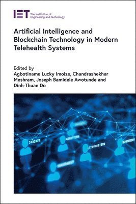 Agbotiname Lucky Imoize, Chandrashekhar Meshram, Joseph Bamidele Awotunde, Dinh-Thuan Do - Artificial Intelligence and Blockchain Technology in Modern Telehealth Systems, Inbunden