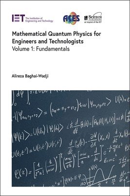 Alireza Baghai-Wadji, South Africa) Baghai-Wadji, Alireza (Professor Emeritus of Electronics and Computational Engineering, University of Cape Town - Mathematical Quantum Physics for Engineers and Technologists, Inbunden