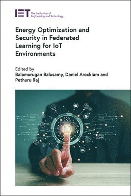 Balamurugan Balusamy, Balamurugan Balusamy, Daniel Arockiam, Pethuru Raj - Energy Optimization and Security in Federated Learning for IoT Environments, Inbunden