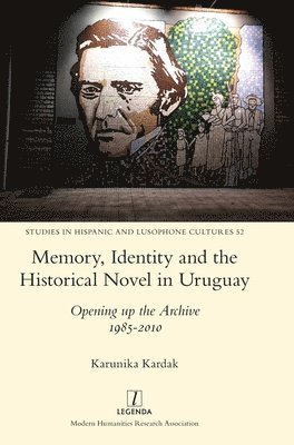 Karunika Kardak - Memory, Identity and the Historical Novel in Uruguay, Inbunden