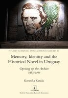 Karunika Kardak - Memory, Identity and the Historical Novel in Uruguay: Opening up the Archive 1985-2010, Häftad