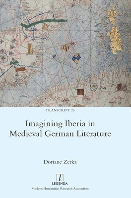 Doriane Zerka - Imagining Iberia in Medieval German Literature, Inbunden