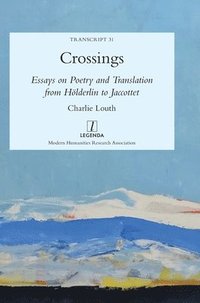 bokomslag Crossings: Essays on Poetry and Translation from Holderlin to Jaccottet