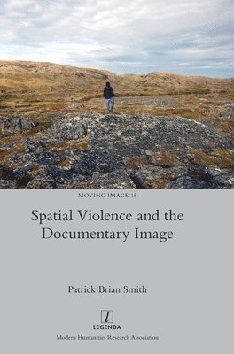 Patrick Brian Smith - Spatial Violence and the Documentary Image, Inbunden