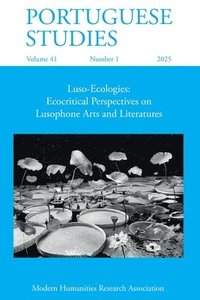 bokomslag Portuguese Studies 41.1 (2025): Luso-Ecologies: Ecocritical Perspectives on Lusophone Arts and Literatures