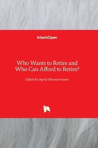 bokomslag Who Wants to Retire and Who Can Afford to Retire?