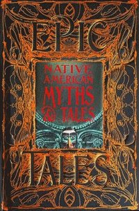 bokomslag Native American Myths & Tales: Epic Tales