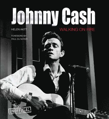 Helen Akitt - Johnny Cash: Walking on Fire, Inbunden
