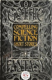 bokomslag Compelling Science Fiction Short Stories