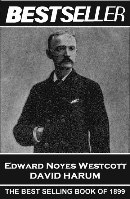 Edward Noyes Westcott - David Harum: The Bestseller of 1899 1