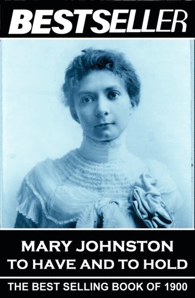 bokomslag Mary Johnston - To Have and To Hold: The Bestseller of 1900