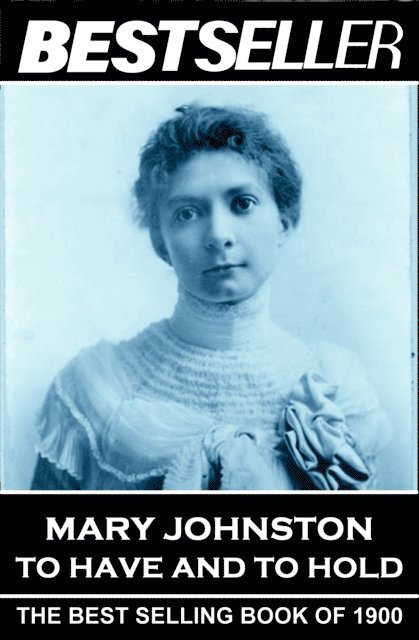 Mary Johnston - To Have and To Hold: The Bestseller of 1900 1