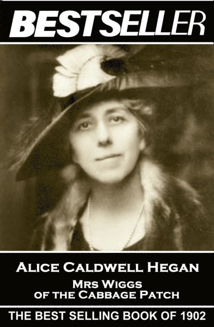 Alice Caldwell Hegan - Alice Caldwell Hegan - Mrs Wiggs of the Cabbage Patch: The Bestseller of 1902, Häftad