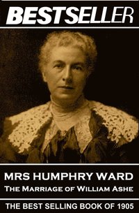 bokomslag Mrs Humphry Ward - The Marriage of William Ashe: The Bestseller of 1905