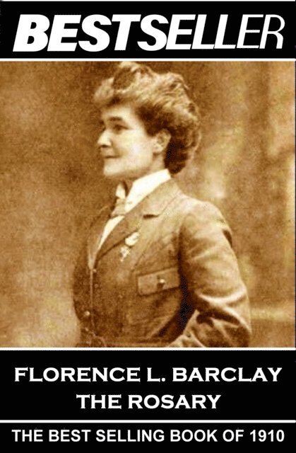 Florence L. Barclay - The Rosary: The Bestseller of 1910 1