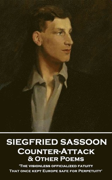 bokomslag Siegfried Sassoon - Counter-Attack & Other Poems: 'The visionless officialized fatuity, That once kept Europe safe for Perpetuity''